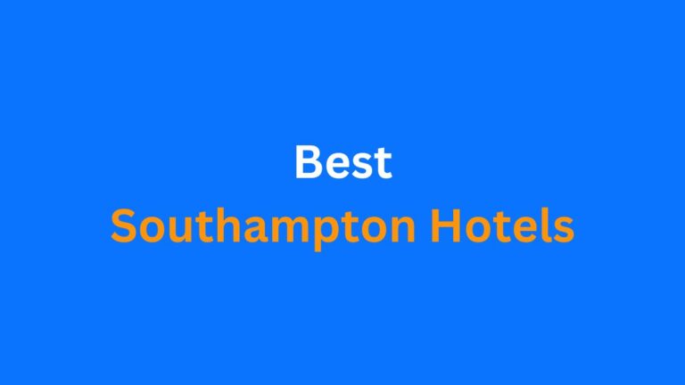 Best Southampton Hotels Recommendation 2023: Where to Stay for Every Traveler